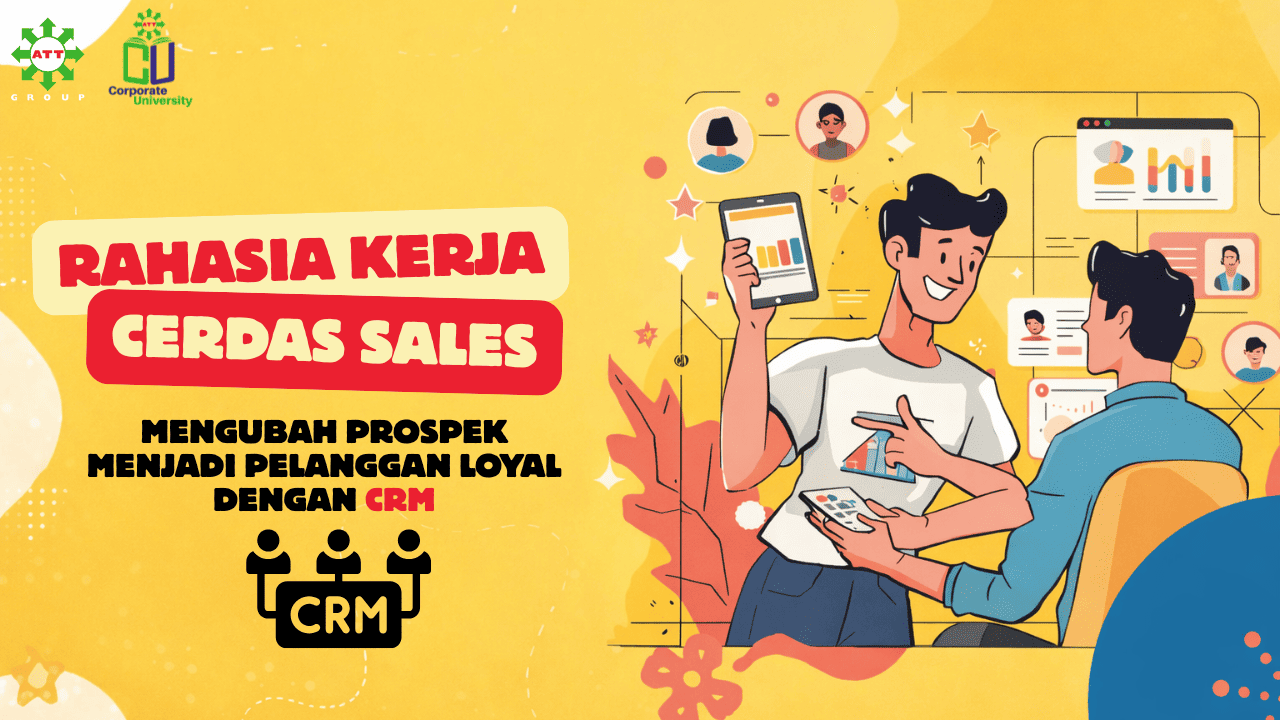 Rahasia Kerja Cerdas Sales: Mengubah Prospek Menjadi Pelanggan Loyal dengan CRM